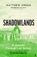 Cover image of book Shadowlands: A Journey Through Lost Britain by Matthew Green 