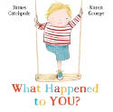 Cover image of book What Happened to You? by James Catchpole, illustrated by Karen George