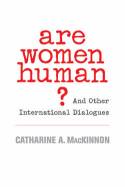 Cover image of book Are Women Human? And Other International Dialogues by Catherine A. MacKinnon 