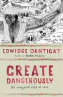 Cover image of book Create Dangerously: The Immigrant Artist at Work by Edwidge Danticat 