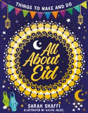 Cover image of book All About Eid: Things to Make and Do by Sarah Shaffi