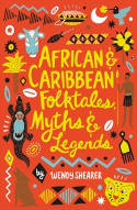 Cover image of book African and Caribbean Folktales, Myths and Legends by Wendy Shearer 
