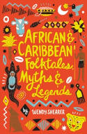 Cover image of book African and Caribbean Folktales, Myths and Legends by Wendy Shearer