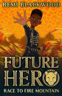 Cover image of book Future Hero #1: Race to Fire Mountain by Remi Blackwood