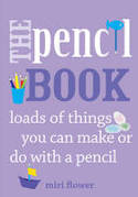 The Pencil Book: Loads of Things You Can Make or Do with a Pencil by Miri Flower