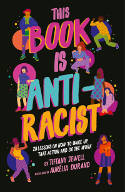 Cover image of book This Book Is Anti-Racist: 20 lessons on how to wake up, take action, and do the work by Tiffany Jewell, illustrated by Aurelia Durand