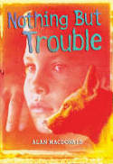 Cover image of book Nothing But Trouble by Alan MacDonald