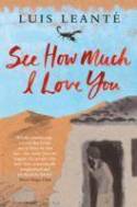 Cover image of book See How Much I Love You by Luis Leante