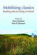 Cover image of book Mobilising Classics: Reading Radical Writing in Ireland by Fiona Dukelow and Orla O