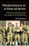 Cover image of book Performance in a Time of Terror: Critical Mimesis and the Age of Uncertainty by Jenny Hughes