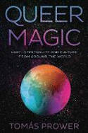 Cover image of book Queer Magic: LGBT+ Spirituality and Culture from Around the World by Tomás Prower 