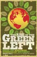 Cover image of book The Rise of the Green Left: Inside the Worldwide Ecosocialist Movement by Derek Wall