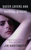 Cover image of book Queer Lovers and Hateful Others: Regenerating Violent Times and Places by Jin Haritaworn