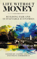 Cover image of book Life Without Money: Building Fair and Sustainable Economies by Anitra Nelson and Frans Timmerman