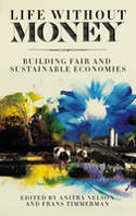 Cover image of book Life Without Money: Building Fair and Sustainable Economies by Anitra Nelson and Frans Timmerman 