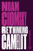 Cover image of book Rethinking Camelot: JFK, the Vietnam War, and U.S. Political Culture by Noam Chomsky 