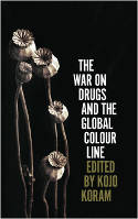 Cover image of book The War on Drugs and the Global Colour Line by Kojo Koram (Editor)