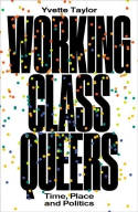 Cover image of book Working-Class Queers: Time, Place and Politics by Yvette Taylor