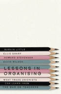 Cover image of book Lessons in Organising: What Trade Unionists Can Learn from the War on Teachers by Gawain Little, Ellie Sharp, Howard Stevenson and David Wilson