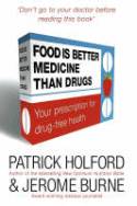 Cover image of book Food is Better Medicine Than Drugs: Your Prescription for Drug-free Health by Patrick Holford and Jerome Burne