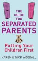 Cover image of book The Guide for Separated Parents: Putting Your Children First by Karen and Nick Woodall