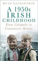 Cover image of book A 1950s Irish Childhood: From Catapults to Communion Medals by Ruth Illingworth