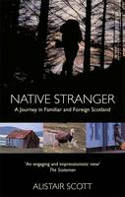 Native Stranger: A Journey in Familiar and Foreign Scotland by Alastair Scott