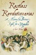 Cover image of book Restless Revolutionaries: A History of Britain's Fight for a Republic by Clive Bloom 