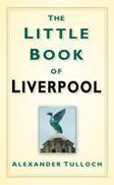 Cover image of book The Little Book of Liverpool by Alex Tulloch