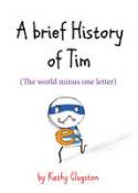Cover image of book A Brief History of Tim: The World Minus One Letter by Kathy Clugston