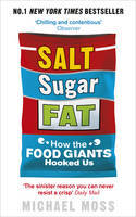 Cover image of book Salt, Sugar, Fat: How the Food Giants Hooked Us by Michael Moss
