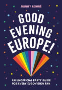 Cover image of book Good Evening Europe! An Unofficial Party Guide for Every Eurovision Fan by Trinity Rouge