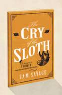 Cover image of book The Cry of the Sloth by Sam Savage