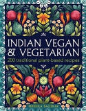 Cover image of book Indian Vegan & Vegetarian: 200 Traditional Plant-Based Recipes by Mridula Baljekar