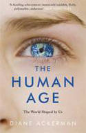 Cover image of book The Human Age: The World Shaped by Us by Diane Ackerman