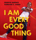 Cover image of book I Am Every Good Thing by Derrick Barnes and Gordon C James