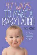 Cover image of book 97 Ways to Make a Baby Laugh by Jack Moore, with photographs by Penny Gentieu