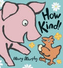 Cover image of book How Kind! (Board Book) by Mary Murphy