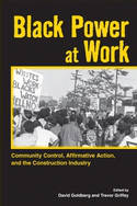 Cover image of book Black Power at Work: Community Control, Affirmative Action, and the Construction Industry by David Goldberg and Trevor Griffey (Editors) 