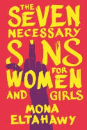 Cover image of book The Seven Necessary Sins for Women and Girls by Mona Eltahawy