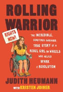 Cover image of book Rolling Warrior: The Incredible, Sometimes Awkward, True Story of a Rebel Girl on Wheels... by Judith Heumann with Kristen Joiner