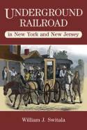 Cover image of book Underground Railroad in New York and New Jersey by William J. Switala 