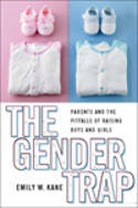 Cover image of book The Gender Trap: Parents and the Pitfalls of Raising Boys and Girls by Emily W. Kane