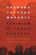 Cover image of book Feminism without Borders: Decolonizing Theory, Practicing Solidarity by Chandra Talpade Mohanty