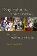 Cover image of book Gay Fathers, Their Children, and the Making of Kinship by Aaron Goodfellow