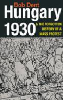 Cover image of book Hungary 1930 and the Forgotten History of a Mass Protest by Bob Dent