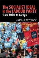 Cover image of book The Socialist Ideal in the Labour Party: From Attlee to Corbyn by Martin R. Beveridge