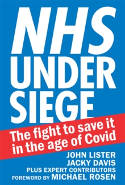 Cover image of book NHS Under Siege: The Fight to Save it in the Age of Covid by John Lister & Jacky Davis plus expert contributors