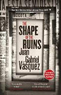 Cover image of book The Shape of the Ruins by Juan Gabriel Vásquez