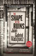 Cover image of book The Shape of the Ruins by Juan Gabriel Vásquez 